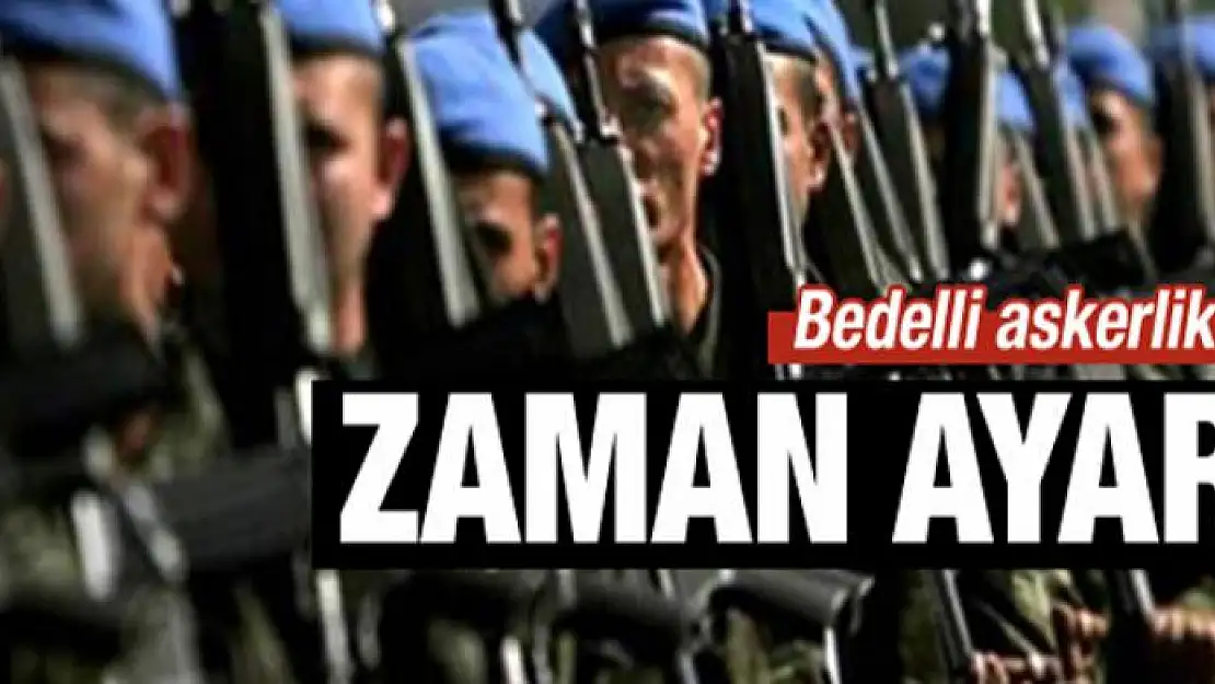 Bedelli askerliğe zaman ayarı