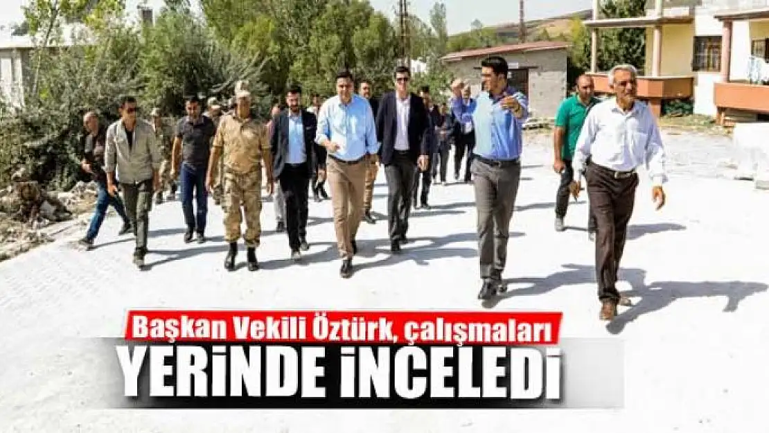 Başkan Vekili Öztürk, çalışmaları yerinde inceledi