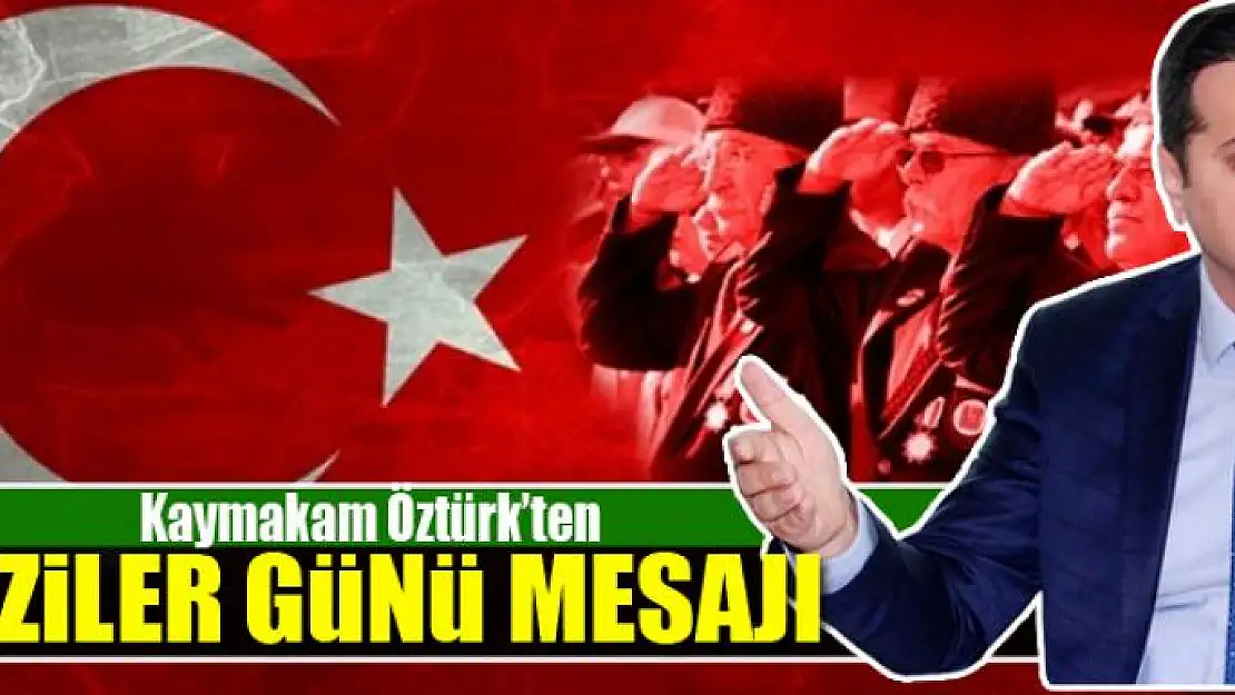 Kaymakam Öztürk'ten Gaziler Günü mesajı