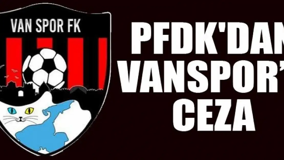 PFDK'DAN VANSPOR'A CEZA