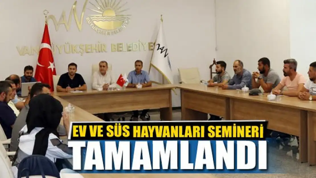 EV VE SÜS HAYVANLARI SEMİNERİ TAMAMLANDI