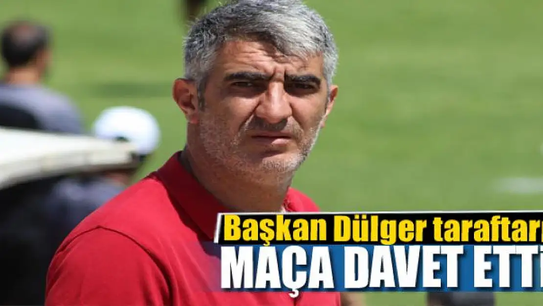 Başkan Dülger taraftarı maça davet etti