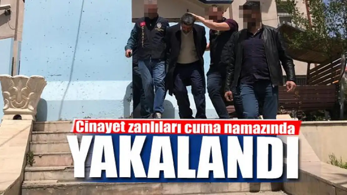 Cinayet zanlıları cuma namazında yakalandı