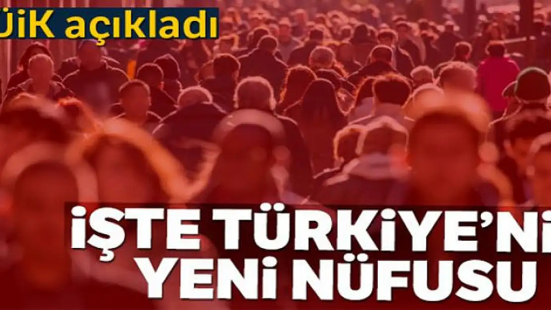 Türkiye'nin nüfusu açıklandı!