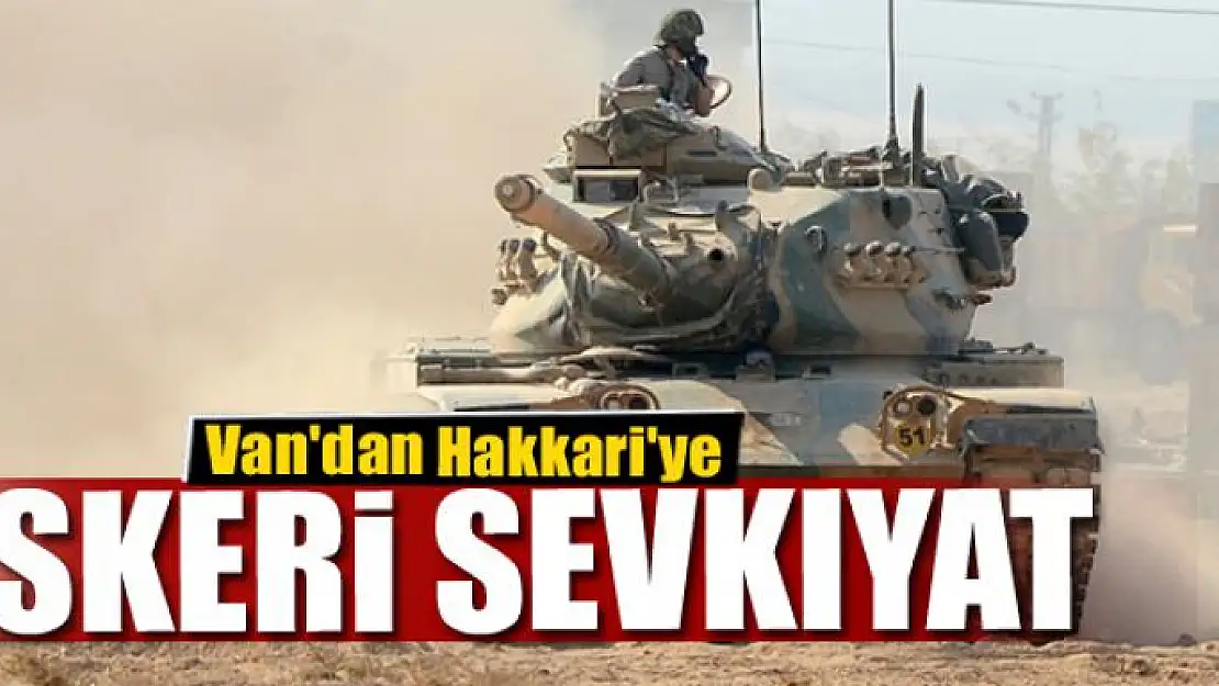 Van'dan Hakkari'ye askeri sevkıyat