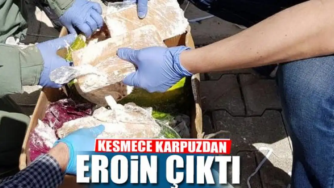 KESMECE KARPUZDAN EROİN ÇIKTI