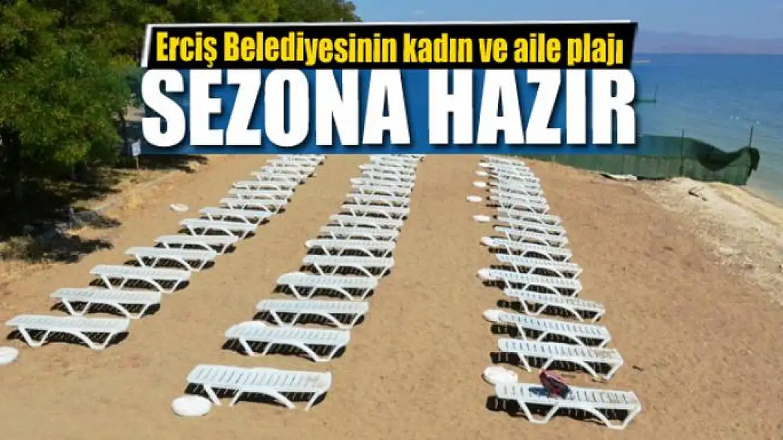 Erciş Belediyesinin kadın ve aile plajı sezona hazır