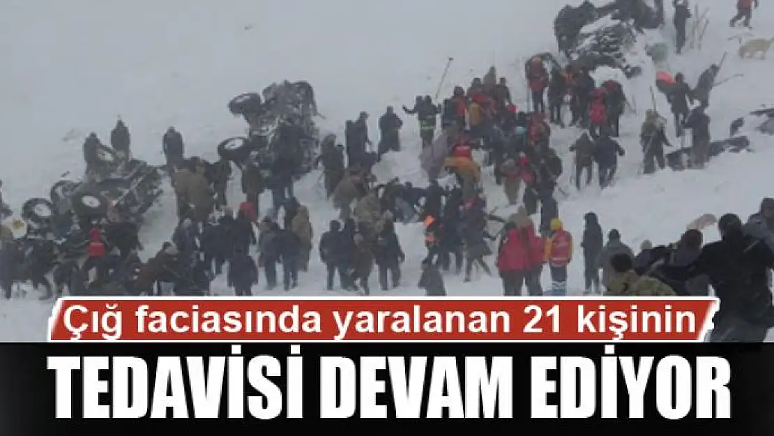 Çığ faciasında yaralanan 21 kişinin tedavisi devam ediyor