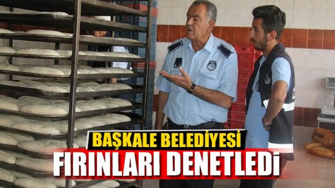 Başkale Belediyesi fırınları denetledi