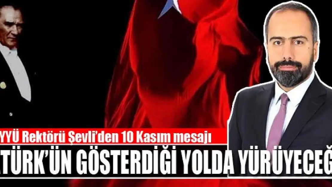 Van YYÜ Rektörü Şevli'den 10 Kasım mesajı