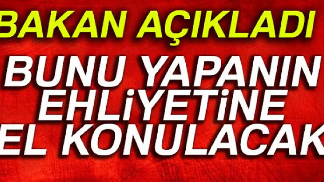 Bakan açıkladı! Bunu yapanın ehliyeti alınacak