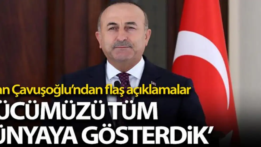 Bakan Çavuşoğlu: 'Covid-19 ile mücadele ederken gücümüzü de dünyaya gösterdik'