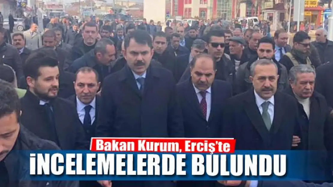 Bakan Kurum, Erciş'te incelemelerde bulundu