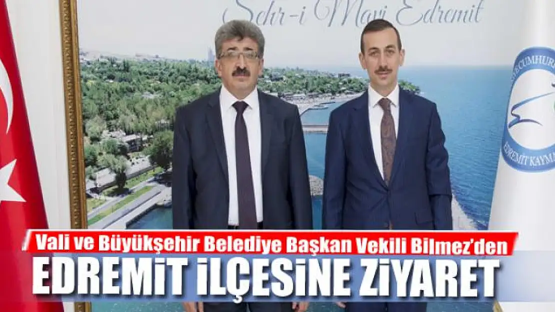 Vali Bilmez'den Edremit ilçesine ziyaret