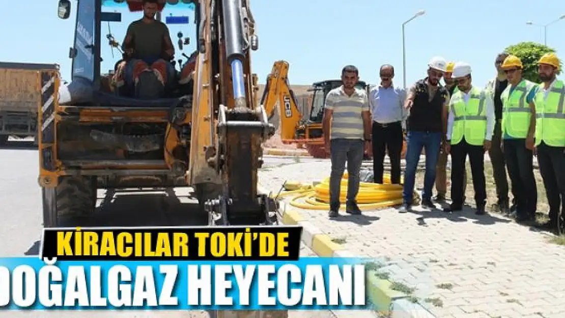 KİRACILAR TOKİ'DE DOĞALGAZ HEYECANI