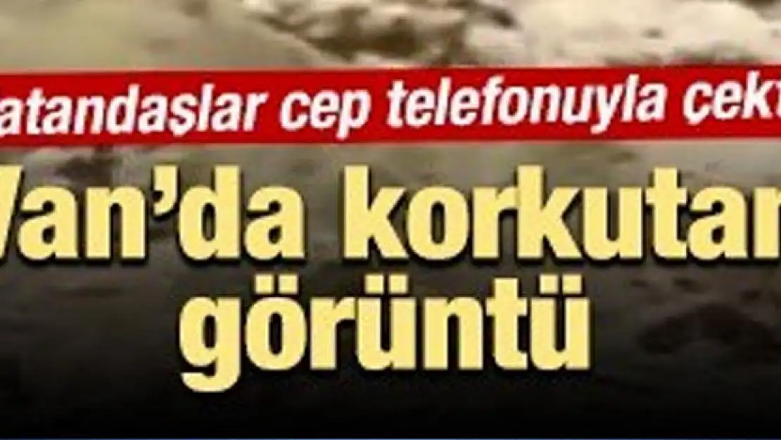 Van'da korkutan görüntü