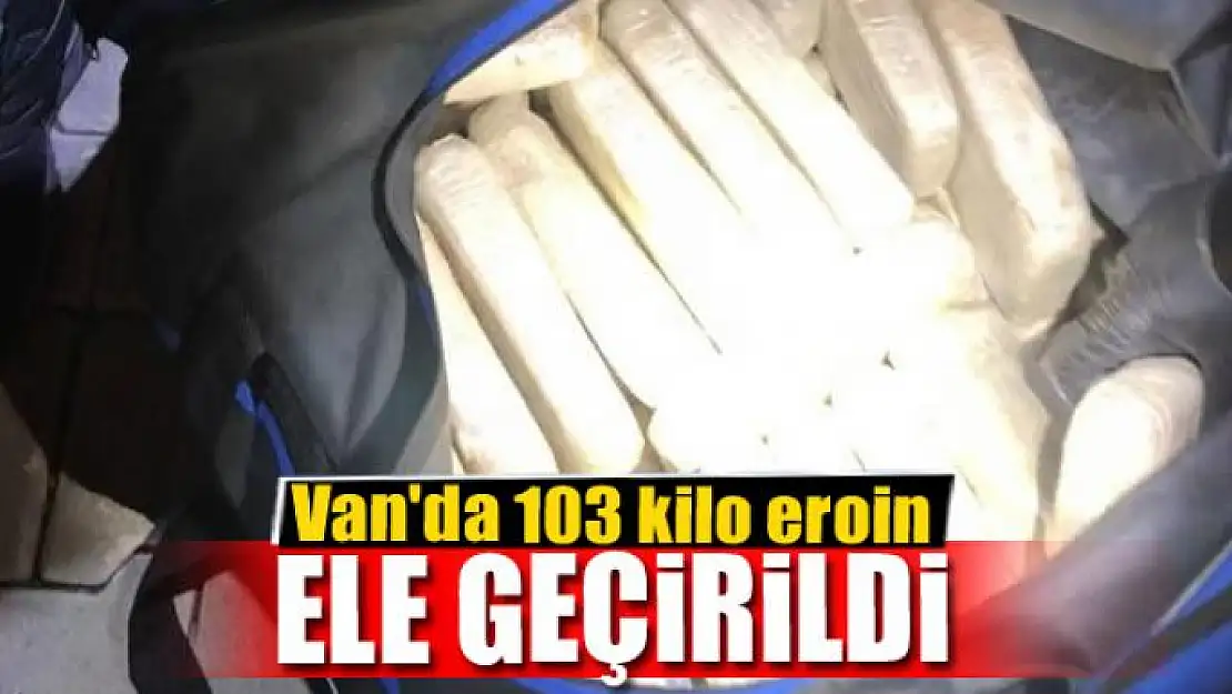 Van'da 103 kilo eroin ele geçirildi