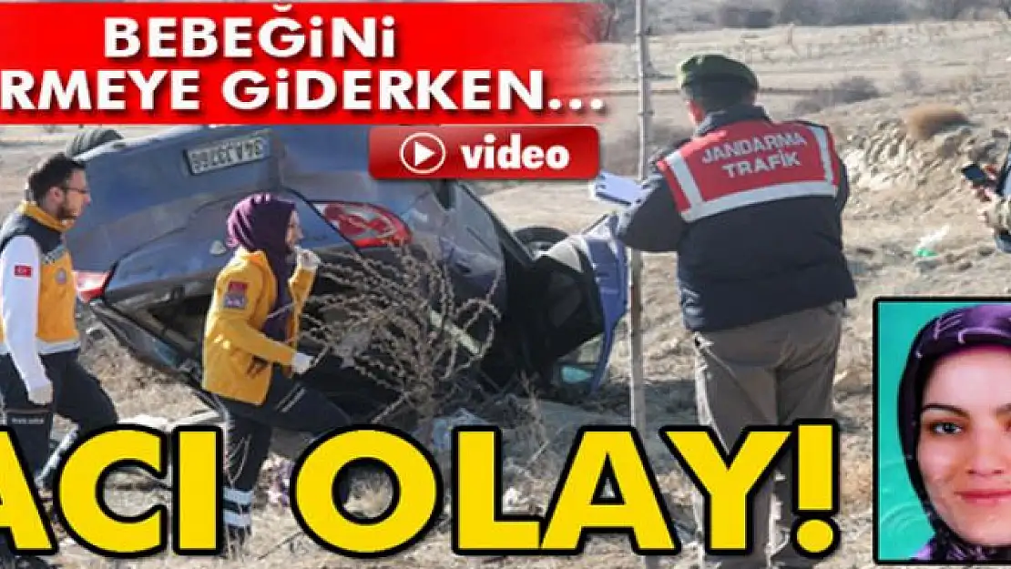 Bebeğini görmeye giderken kaza geçiren anne öldü