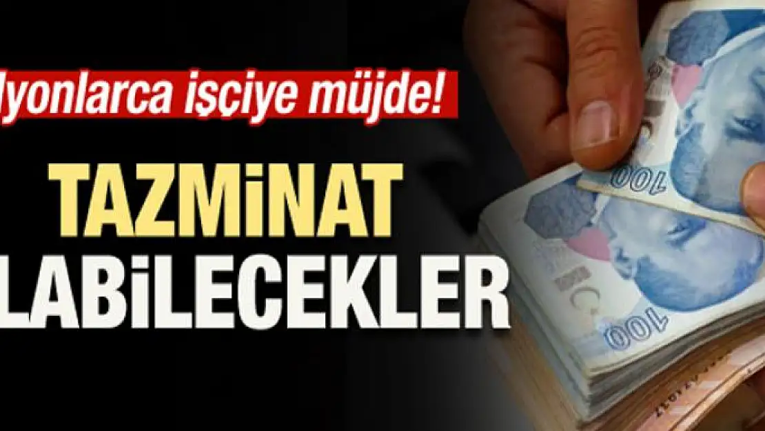 Milyonlarca işçiye müjdeli haber!