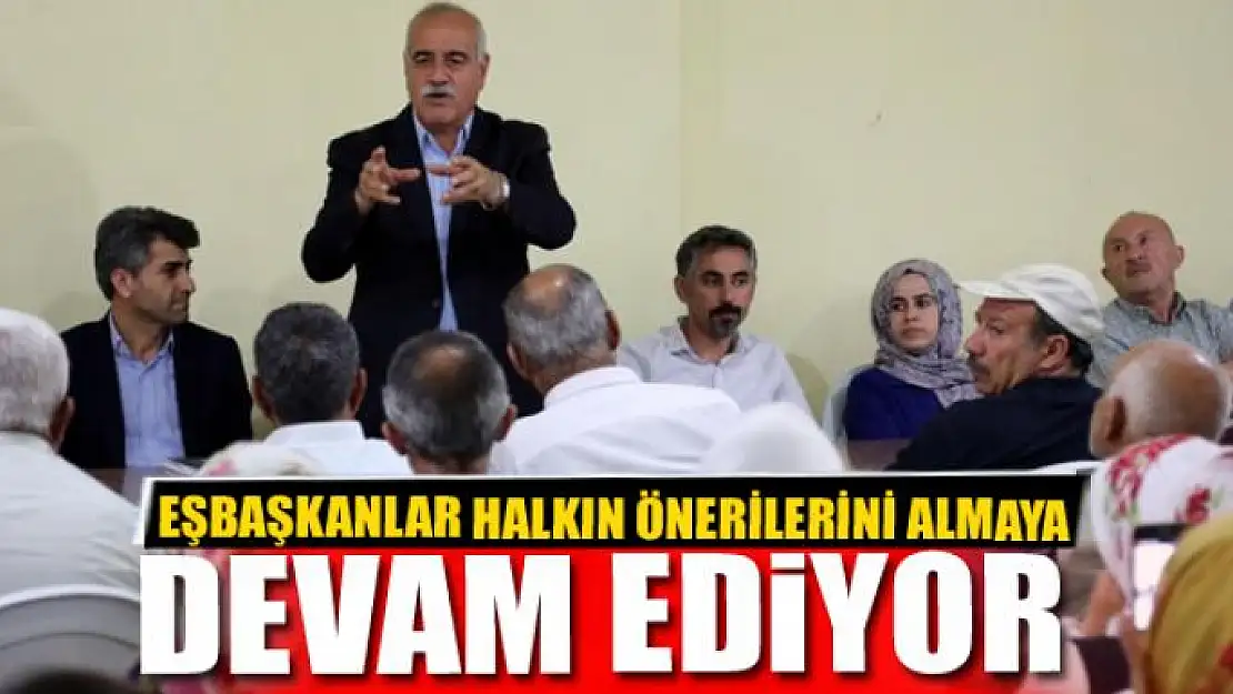 EŞBAŞKANLAR HALKIN ÖNERİLERİNİ ALMAYA DEVAM EDİYOR 