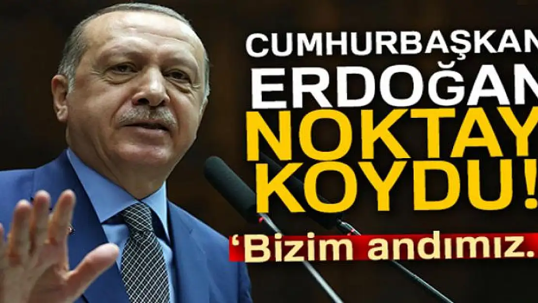 Cumhurbaşkanı Erdoğan noktayı koydu! 'Bizim andımız...'