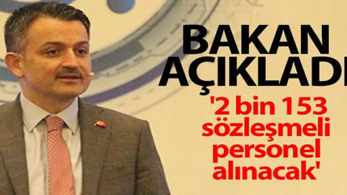 Bakan Pakdemirli açıkladı: '2 bin 153 sözleşmeli personel alınacak'