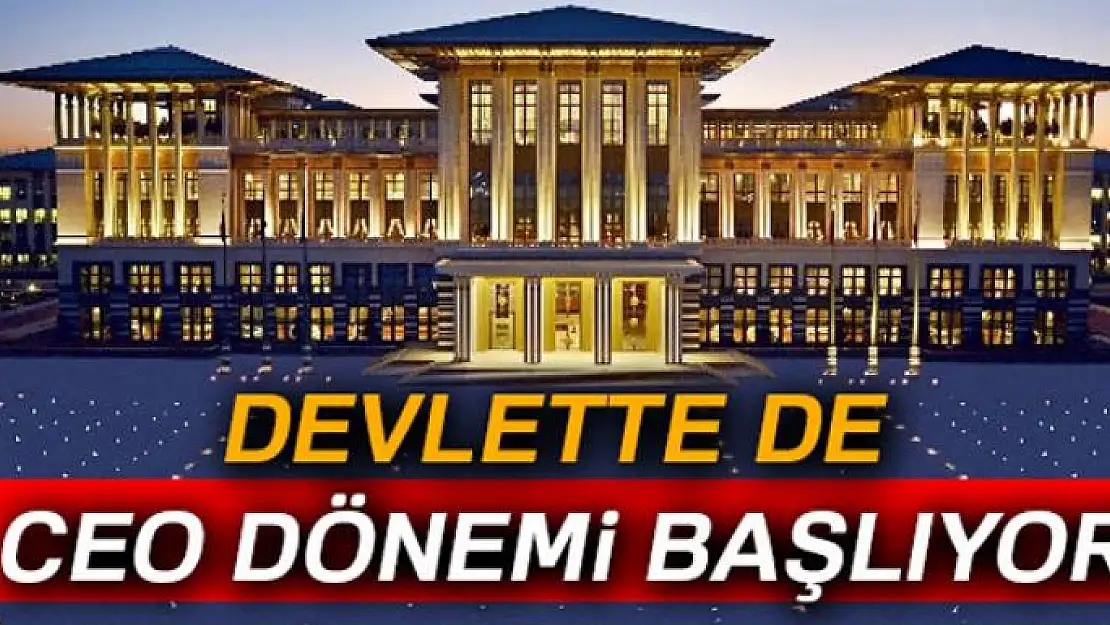 Devlette de CEO dönemi başlıyor