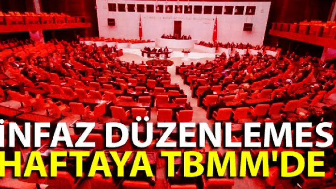 İnfaz düzenlemesi gelecek hafta TBMM'de olacak