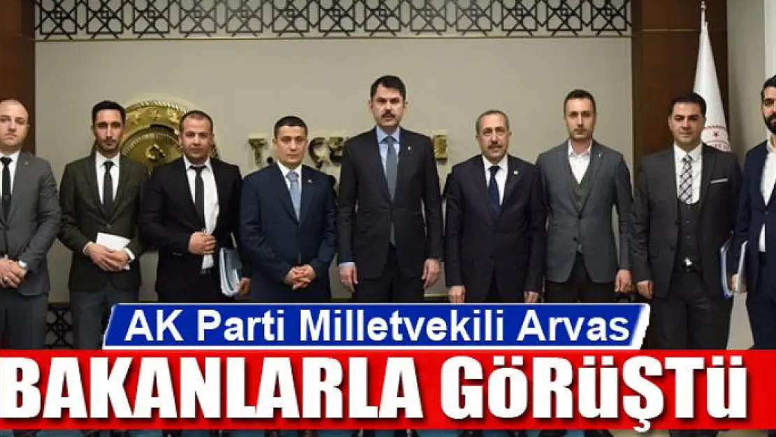 AK Parti Milletvekili Arvas bakanlarla görüştü