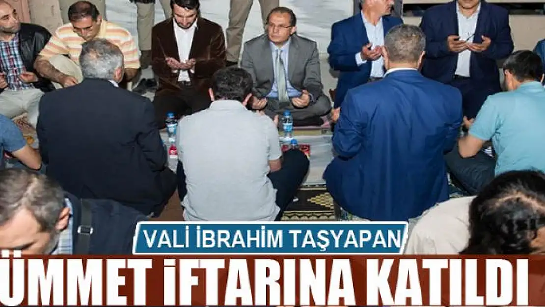 VALİ TAŞYAPAN ÜMMET İFTARINA KATILDI