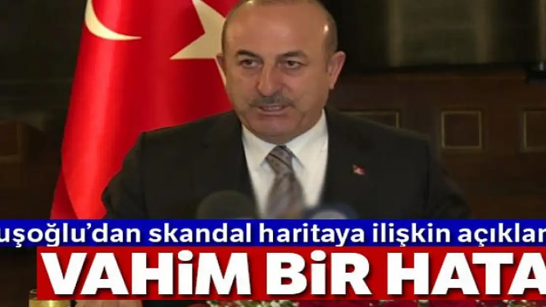 Çavuşoğlu'dan skandal haritaya ilişkin açıklama