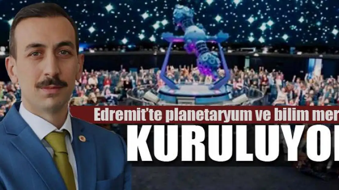 Edremit'te planetaryum ve bilim merkezi kuruluyor