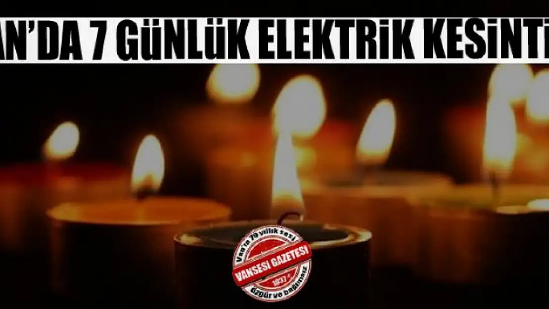 Van'da 7 günlük elektrik kesintisi