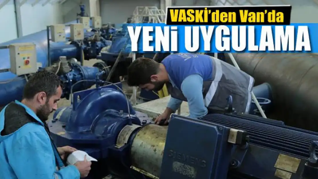 VASKİ'den Van'da yeni uygulama 