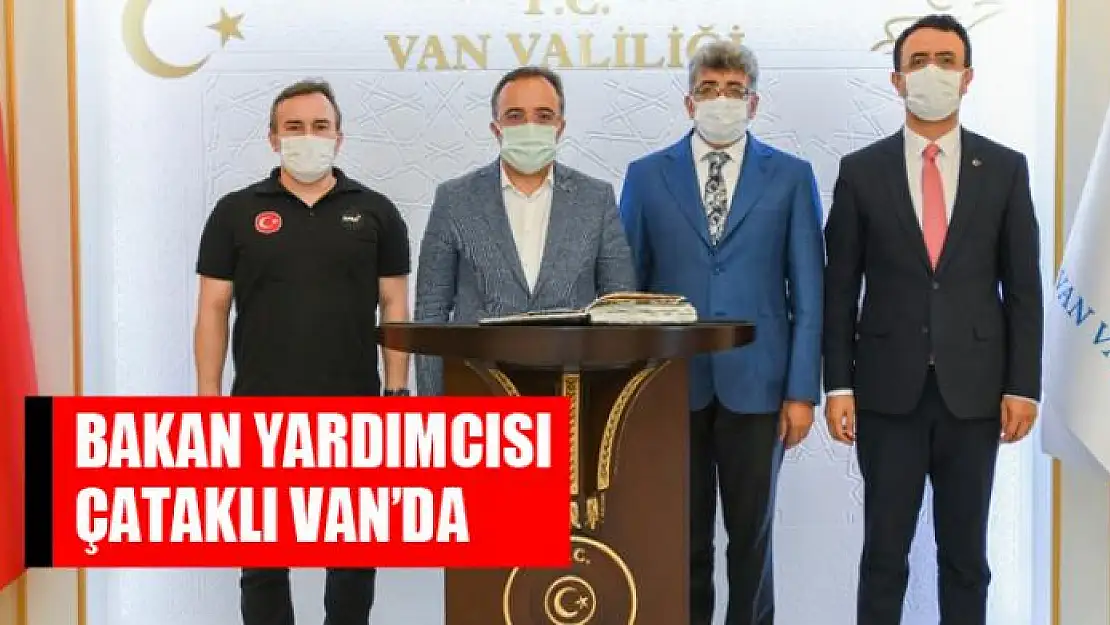 İçişleri Bakan Yardımcısı Çataklı Van'da