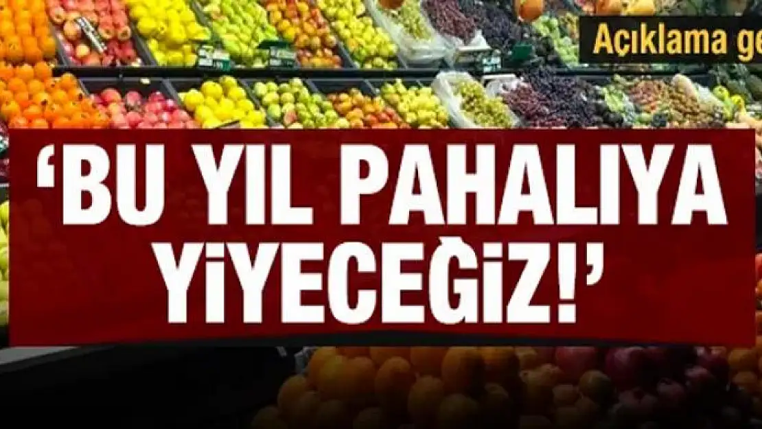 Açıklama geldi: Bu yıl pahalıya yiyeceğiz