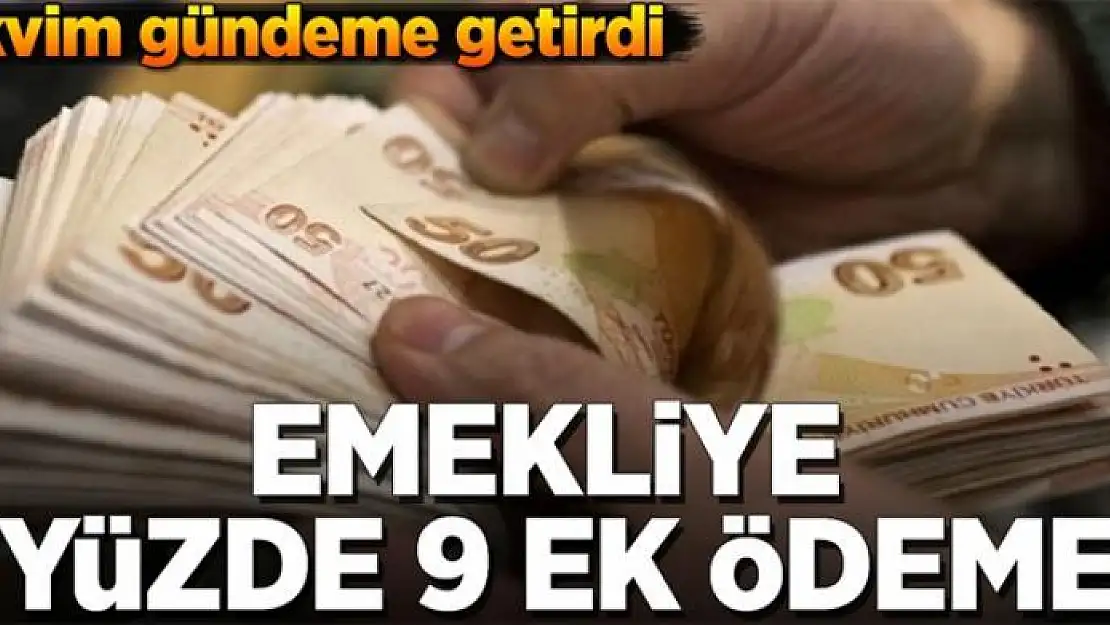 Emekliye yüzde 9 ek ödeme 