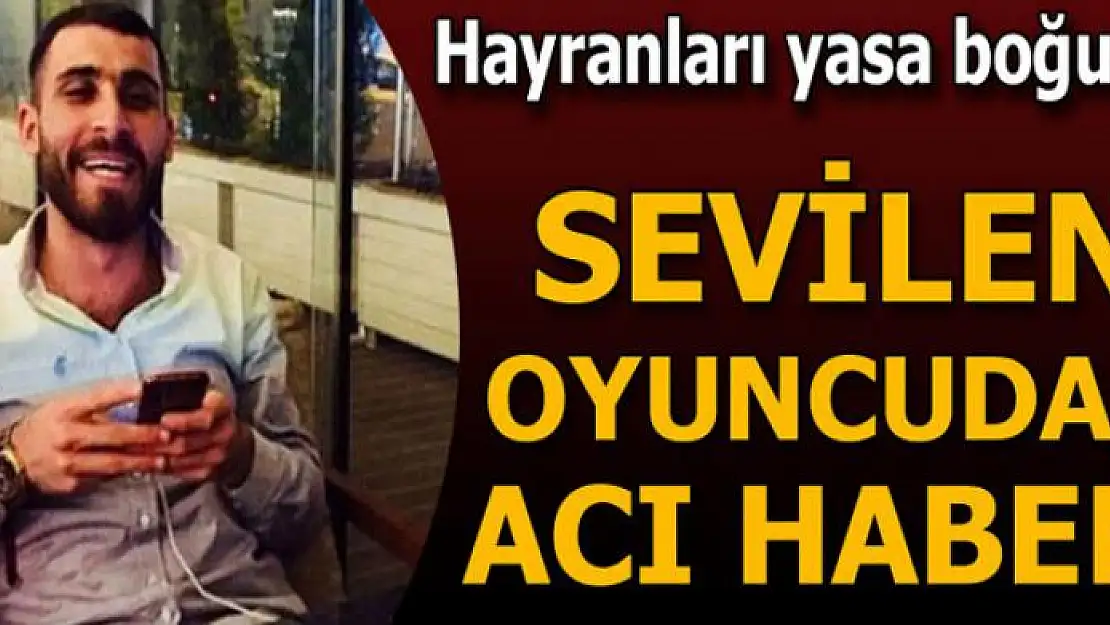 Hayranları yasa boğuldu... Sevilen oyuncudan acı haber