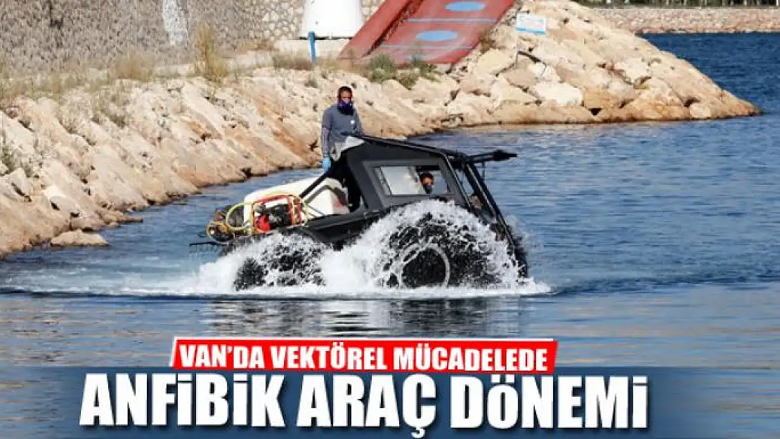 VAN'DA VEKTÖREL MÜCADELEDE ANFİBİK ARAÇ DÖNEMİ