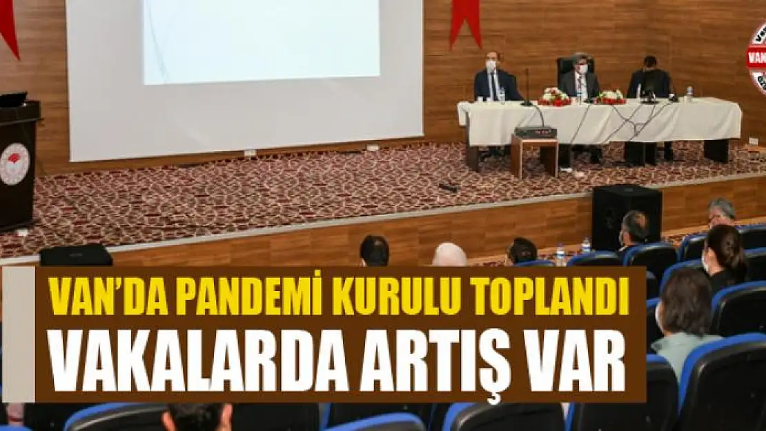 VAN'DA PANDEMİ KURULU TOPLANDI