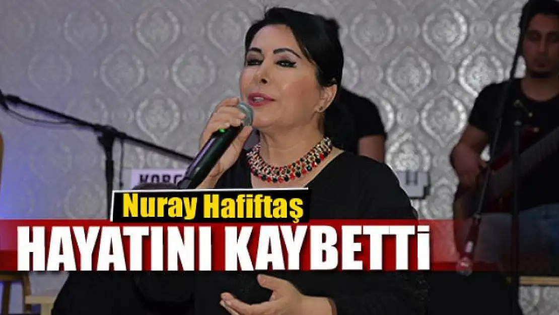 Nuray Hafiftaş hayatını kaybetti