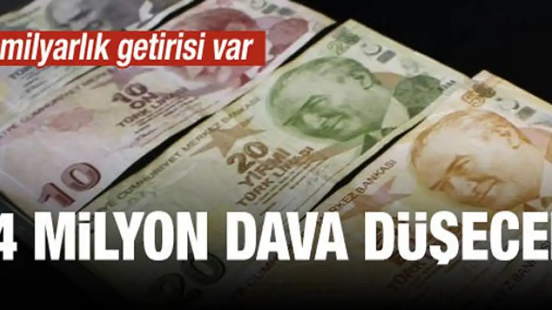 14 milyon dava düşecek! Devletin kasası dolacak