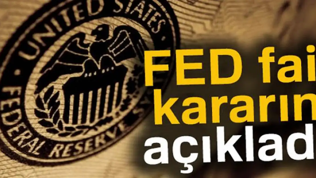 FED faiz kararını açıkladı! 