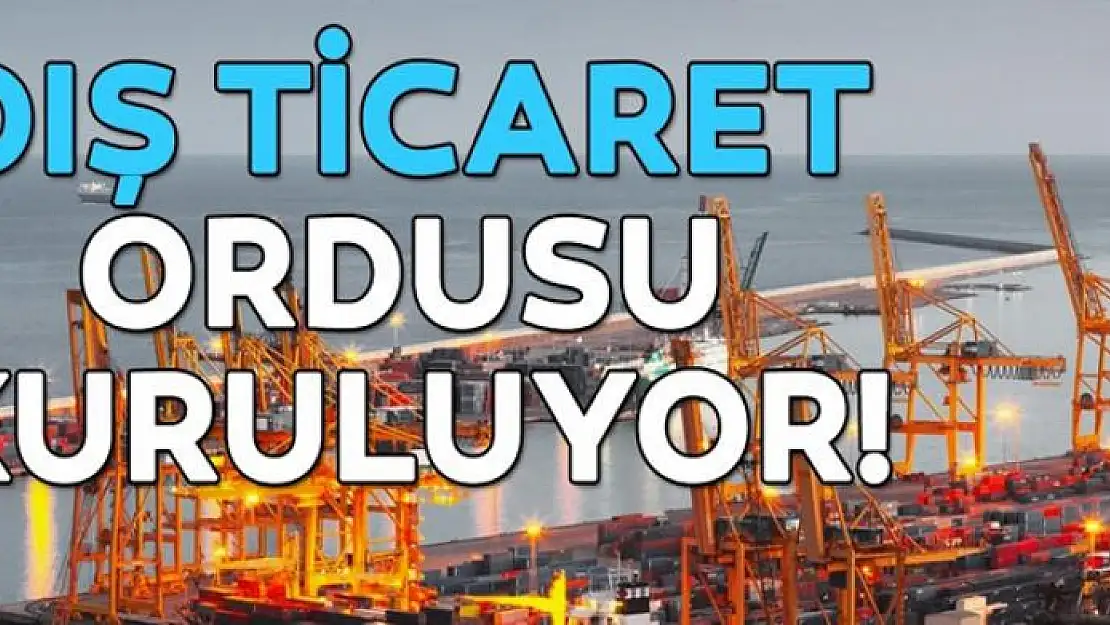 Dış ticaret ordusu kuruluyor