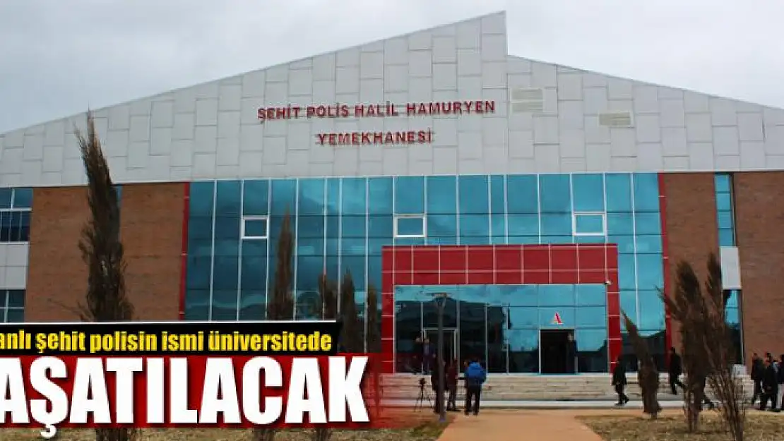 Vanlı şehit polisin ismi üniversitede yaşatılacak