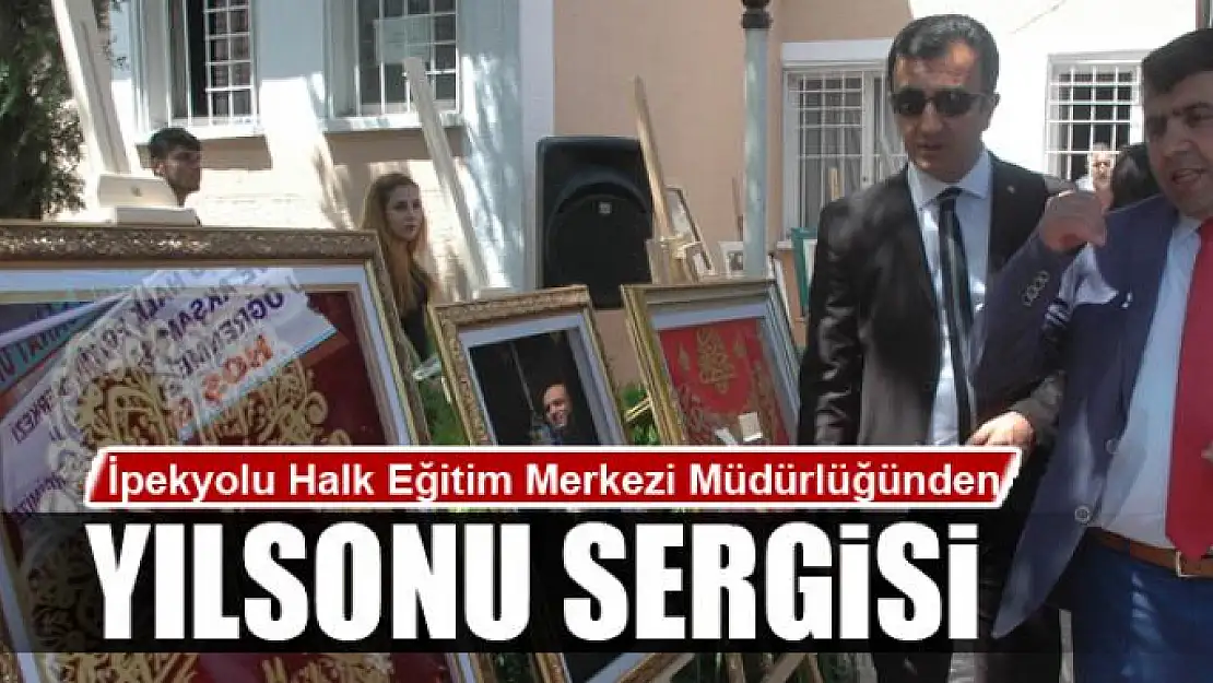 İpekyolu Halk Eğitim Merkezi Müdürlüğünden yılsonu sergisi