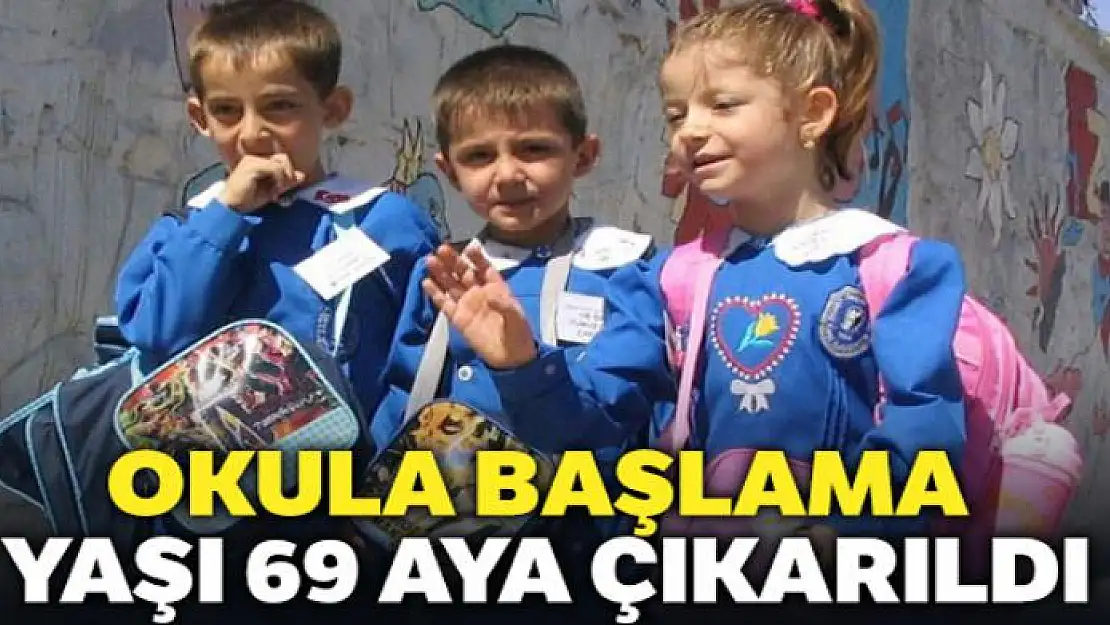 Okula başlama yaşı 69 aya çıkarıldı