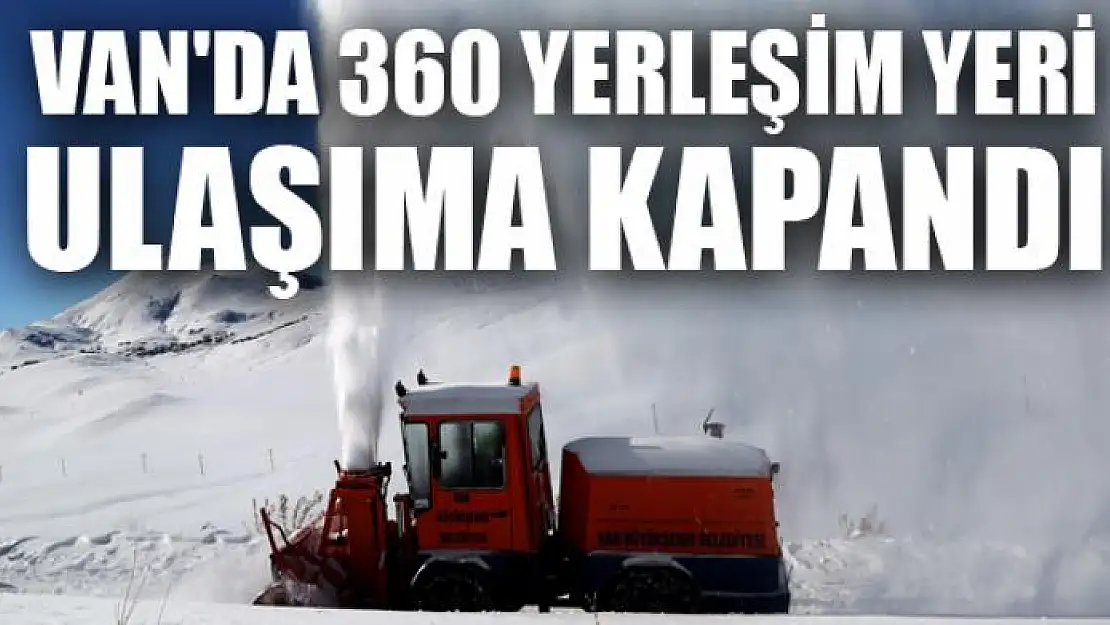 Van'da 360 yerleşim yeri ulaşıma kapandı