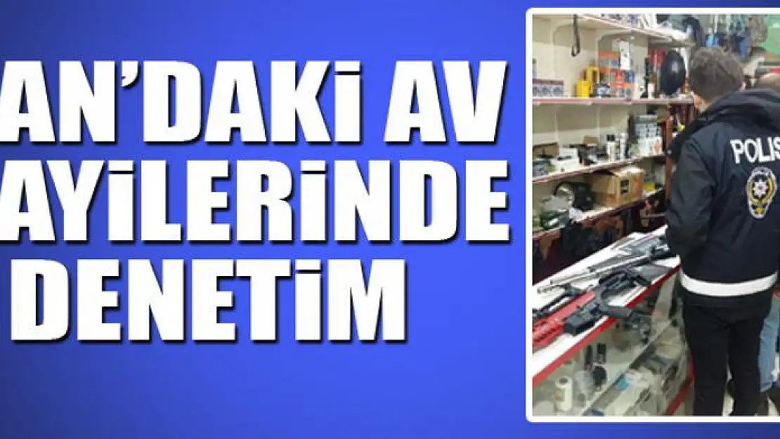 Van'daki av bayilerinde denetim 