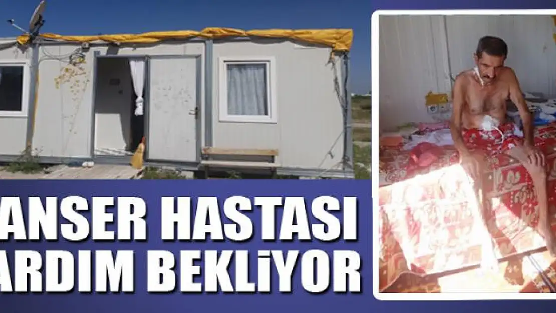 KANSER HASTASI YARDIM BEKLİYOR